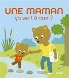 Couverture du livre « Ça sert à quoi ? : Une maman » de Sophie Bellier et Nesk aux éditions Fleurus