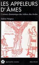 Couverture du livre « Les appeleurs d'âmes ; l'univers chamanique des indiens des Andes » de Sabine Hargous aux éditions Albin Michel