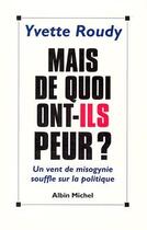 Couverture du livre « Mais de quoi ont-ils peur ? - un vent de misogynie souffle sur la politique » de Yvette Roudy aux éditions Albin Michel