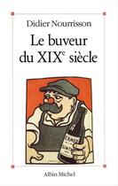 Couverture du livre « Le buveur du xixe siecle » de Didier Nourrisson aux éditions Albin Michel