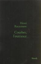 Couverture du livre « Courbet, l'outrance » de Henri Raczymow aux éditions Stock