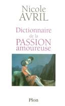 Couverture du livre « Dictionnaire de la passion amoureuse » de Nicole Avril aux éditions Plon