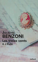 Couverture du livre « Les treize vents Tome 4 ; l'exilé » de Juliette Benzoni aux éditions Julliard