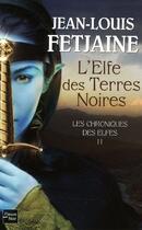 Couverture du livre « Les chroniques des elfes t.2 ; l'elfe des terres noires » de Jean-Louis Fetjaine aux éditions Fleuve Editions