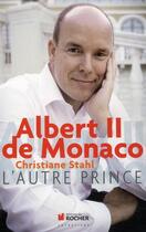 Couverture du livre « Albert II de Monaco ; l'autre prince » de Christiane Stahl aux éditions Rocher