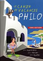 Couverture du livre « Le cahier de vacances philo » de Patricia Laporte et Sophie Fromager aux éditions Cnrs
