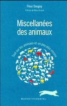 Couverture du livre « Miscellanées des animaux ; tout sur les animaux et un peu plus encore » de Fleur Daugey aux éditions Buchet Chastel