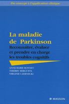 Couverture du livre « La maladie de Parkinson ; reconnaître, évaluer et prendre en charge les troubles cognitifs » de Anne-Marie Bonnet et Thierry Hergueta et Virginie Czernecki aux éditions Elsevier-masson