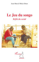 Couverture du livre « Le jeu du songo ; reflet du social » de Jean-Marcel Meka Obam aux éditions L'harmattan