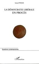 Couverture du livre « La democratie liberale en proces » de Samuel Pelras aux éditions Editions L'harmattan