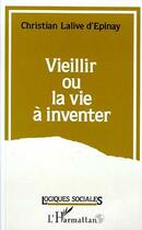 Couverture du livre « Vieillir ou la vie a inventer » de Lalive D'Epinay C. aux éditions Editions L'harmattan