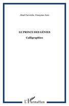 Couverture du livre « Le prince des genies - calligraphies » de Joire/Darwiche aux éditions Editions L'harmattan