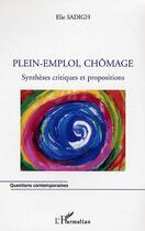 Couverture du livre « Plein-emploi, chomage - syntheses critiques et propositions » de Elie Sadigh aux éditions Editions L'harmattan