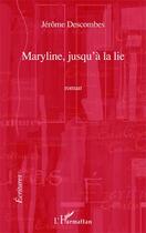 Couverture du livre « Maryline jusqu'à la lie » de Jerome Descombes aux éditions Editions L'harmattan