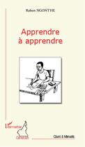 Couverture du livre « Apprendre à apprendre » de Robert Ngonthe aux éditions Editions L'harmattan