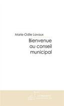 Couverture du livre « Bienvenue au conseil municipal » de Lavaux-M aux éditions Editions Le Manuscrit