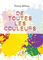 Couverture du livre « De toutes les couleurs » de Thierry Billeau aux éditions Amalthee