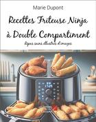 Couverture du livre « Recettes friteuse ninja a double compartiment - repas sains illustres d images » de Marie Dupont aux éditions Editions Du Net