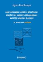 Couverture du livre « Apprentissages scolaires et autisme: adapter ses supports pédagogiques avec les schémas mentaux : De la théorie à la pratique » de Agnès Deschamps aux éditions Books On Demand