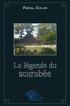 Couverture du livre « La legende du scarabee » de Pascal Collin aux éditions Edilivre