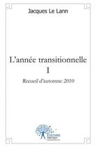 Couverture du livre « L'annee transitionnelle - i - recueil d'automne 2010 » de Le Lann Jacques aux éditions Edilivre