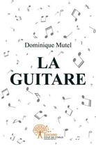 Couverture du livre « La guitare » de Dominique Mutel aux éditions Edilivre