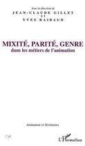 Couverture du livre « Mixité, parité, genre dans les métiers de l'animation » de Yves Raibaud et Jean-Claude Gillet aux éditions Editions L'harmattan