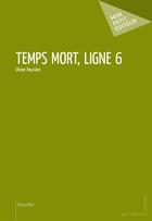 Couverture du livre « Temps mort, ligne 6 » de Olivier Rouviere aux éditions Publibook