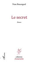 Couverture du livre « Le secret » de Nane Beauregard aux éditions L'harmattan