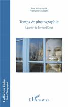Couverture du livre « Temps & photographie ; à partir de Bernard Koest » de Francois Soulages aux éditions L'harmattan