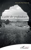 Couverture du livre « L'alibi des profondeurs » de Khamylle-Abel Delalande aux éditions L'harmattan