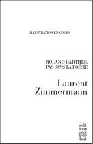Couverture du livre « Roland Barthes, pas sans poésie » de Laurent Zimmermann aux éditions Cecile Defaut