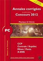 Couverture du livre « Annales des concours : physique-chimie ; PC ; annales corrigées (édition 2012) » de Stephane Ravier aux éditions H & K