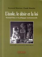 Couverture du livre « L'école, le désir et la loi ; Fernand Oury et la pédagogie institutionnelle » de Raymond Benevent et Claude Mouchet aux éditions Champ Social