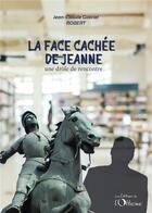 Couverture du livre « La face cachée de Jeanne : Une drôle de rencontre » de Jean-Claude Gabriel Robert aux éditions L'officine