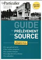 Couverture du livre « Guide du prélèvement à la source ; tout savoir sur la réforme de l'impôt » de  aux éditions Le Particulier