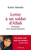 Couverture du livre « Lettre à un soldat d'Allah ; chroniques d'un monde désorienté » de Karim Akouche aux éditions Ecriture