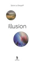 Couverture du livre « Illusion » de Sylvie Le Drogoff aux éditions Yellow Concept