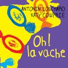 Couverture du livre « Oh ! la vache » de Antonin Louchard et Katy Couprie aux éditions Thierry Magnier