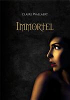 Couverture du livre « Immortel » de Claire Wallaert aux éditions Sharon Kena