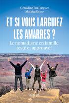 Couverture du livre « Et si vous larguiez les amarres ? le nomadisme en famille, testé et approuvé ! » de Mathieu Swine et Geraldine Van Parys aux éditions Kennes Editions