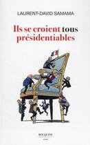 Couverture du livre « Ils se croient tous présidentiables » de Laurent-David Samama aux éditions Bouquins