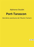 Couverture du livre « Port-Tarascon : Dernières aventures de l'illustre Tartarin » de Alphonse Daudet aux éditions Culturea