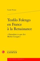 Couverture du livre « Teofilo Folengo en France à la Renaissance : « Entendons ce que dict Merlin Cocagne » » de Carole Primot aux éditions Classiques Garnier