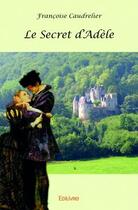 Couverture du livre « Le secret d'Adèle » de Francoise Caudrelier aux éditions Edilivre