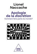 Couverture du livre « Apologie de la discrétion : comment faire partie du monde ? » de Lionel Naccache aux éditions Odile Jacob