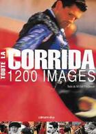 Couverture du livre « Toute la corrida 1200 images » de Porcheron/Clergue aux éditions Calmann-levy