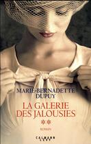 Couverture du livre « La galerie des jalousies T.2 » de Marie-Bernadette Dupuy aux éditions Calmann-levy