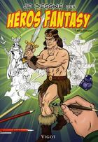 Couverture du livre « Je dessine des héros fantasy » de Thierry Beaudenon aux éditions Vigot