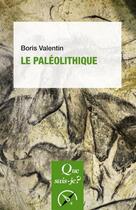 Couverture du livre « Le Paléolithique » de Boris Valentin aux éditions Que Sais-je ?